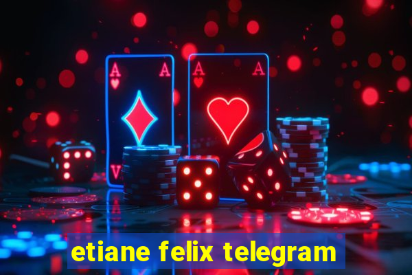 etiane felix telegram